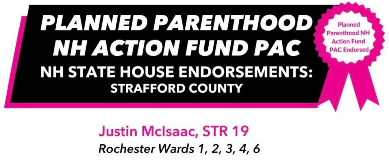Planned Parenthood NH Action Fund PAC, NH State House endorsements, Strafford County: Justin McIsaac, STR 19, Rochester Wards 1, 2, 3, 4, 6